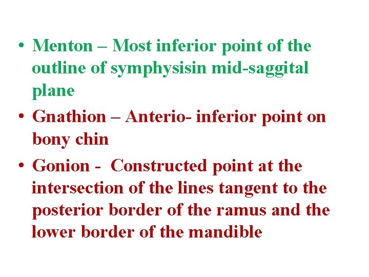  • Menton – Most inferior point of the outline of symphysisin mid-saggital plane