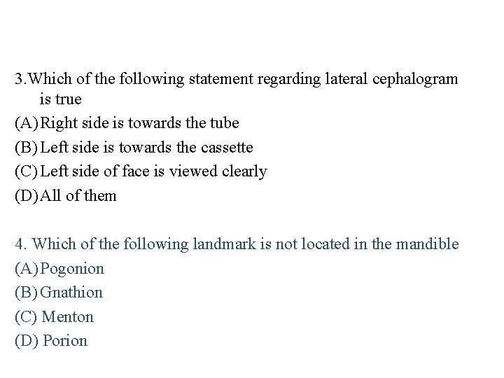 3. Which of the following statement regarding lateral cephalogram is true (A) Right side