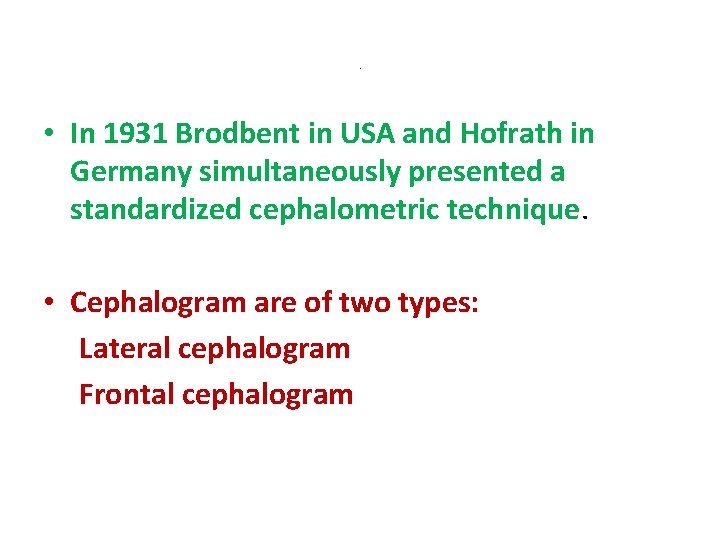 . • In 1931 Brodbent in USA and Hofrath in Germany simultaneously presented a