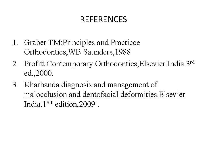 REFERENCES 1. Graber TM: Principles and Practicce Orthodontics, WB Saunders, 1988 2. Profitt. Contemporary