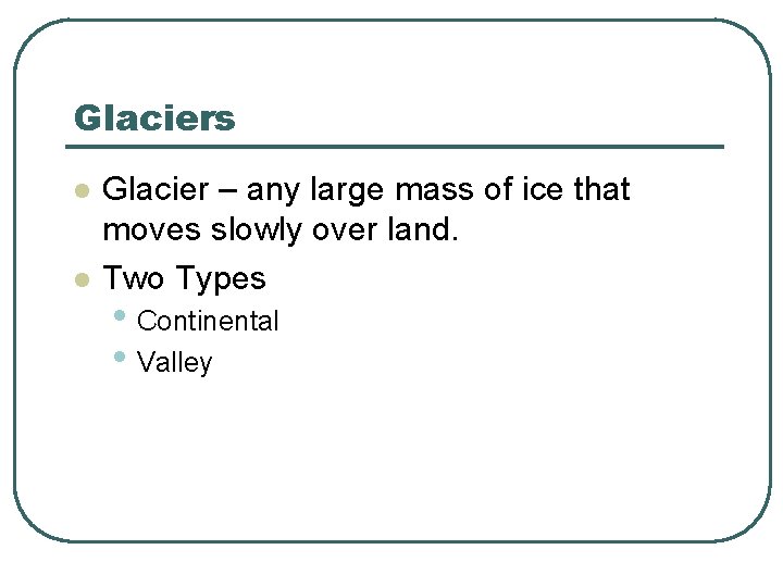Glaciers l l Glacier – any large mass of ice that moves slowly over
