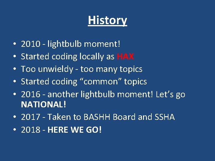 History 2010 - lightbulb moment! Started coding locally as HAX Too unwieldy - too