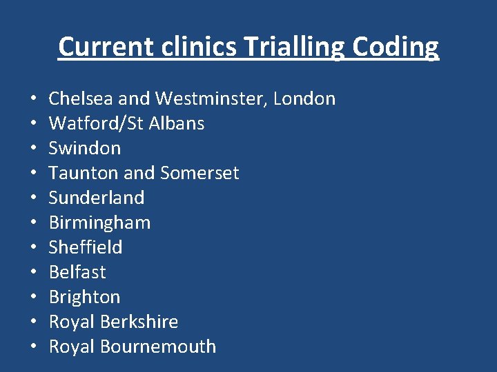 Current clinics Trialling Coding • • • Chelsea and Westminster, London Watford/St Albans Swindon