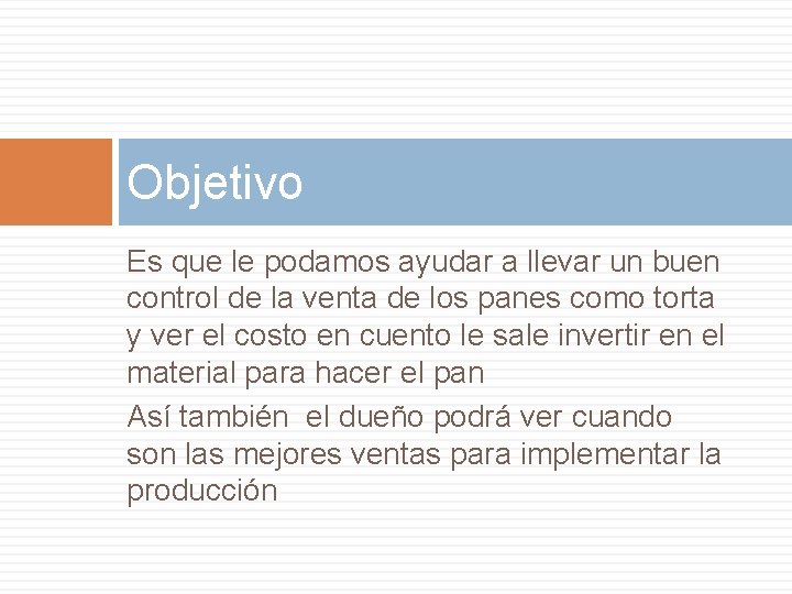 Objetivo Es que le podamos ayudar a llevar un buen control de la venta