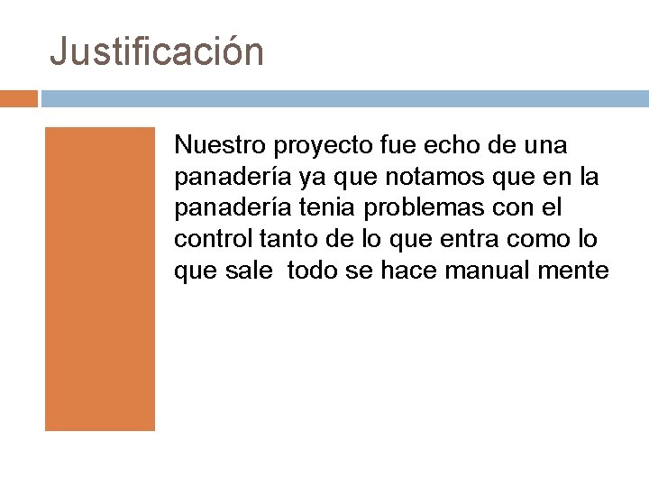 Justificación Nuestro proyecto fue echo de una panadería ya que notamos que en la