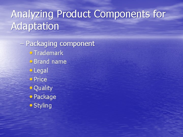 Analyzing Product Components for Adaptation – Packaging component • Trademark • Brand name •