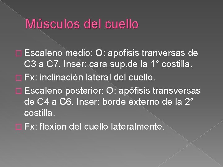 Músculos del cuello � Escaleno medio: O: apofisis tranversas de C 3 a C