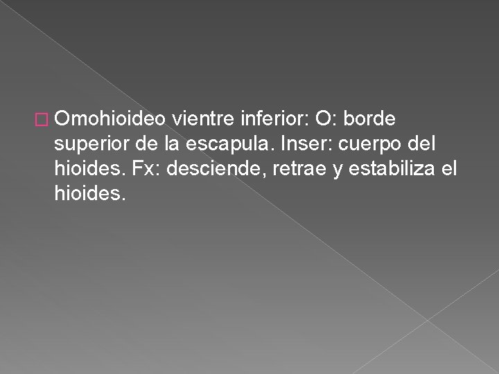 � Omohioideo vientre inferior: O: borde superior de la escapula. Inser: cuerpo del hioides. � Omohioideo vientre inferior: O: borde superior de la escapula. Inser: cuerpo del hioides.