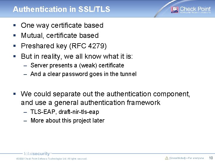 Authentication in SSL/TLS § § One way certificate based Mutual, certificate based Preshared key