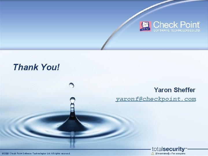 Thank You! Yaron Sheffer yaronf@checkpoint. com © 2009 Check Point Software Technologies Ltd. All