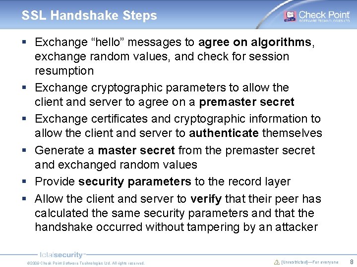 SSL Handshake Steps § Exchange “hello” messages to agree on algorithms, exchange random values,