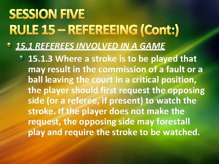 SESSION FIVE RULE 15 – REFEREEING (Cont: ) 15. 1 REFEREES INVOLVED IN A SESSION FIVE RULE 15 – REFEREEING (Cont: ) 15. 1 REFEREES INVOLVED IN A