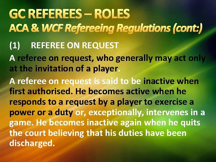 GC REFEREES – ROLES ACA & WCF Refereeing Regulations (cont: ) (1) REFEREE ON GC REFEREES – ROLES ACA & WCF Refereeing Regulations (cont: ) (1) REFEREE ON