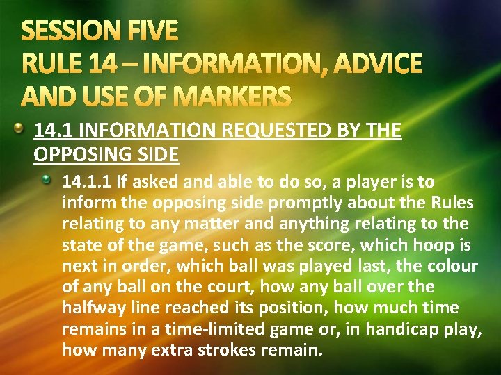 SESSION FIVE RULE 14 – INFORMATION, ADVICE AND USE OF MARKERS 14. 1 INFORMATION SESSION FIVE RULE 14 – INFORMATION, ADVICE AND USE OF MARKERS 14. 1 INFORMATION