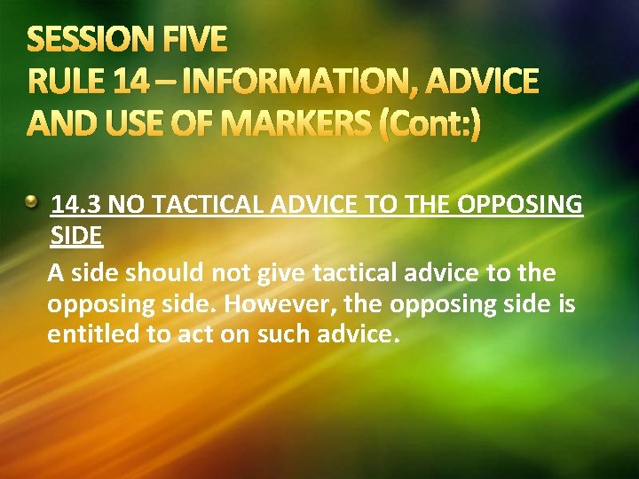 SESSION FIVE RULE 14 – INFORMATION, ADVICE AND USE OF MARKERS (Cont: ) 14. SESSION FIVE RULE 14 – INFORMATION, ADVICE AND USE OF MARKERS (Cont: ) 14.