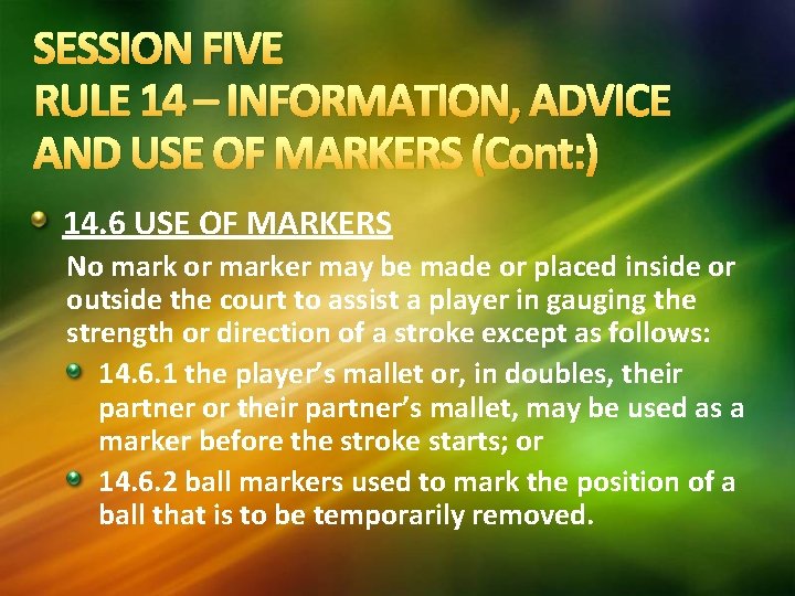 SESSION FIVE RULE 14 – INFORMATION, ADVICE AND USE OF MARKERS (Cont: ) 14. SESSION FIVE RULE 14 – INFORMATION, ADVICE AND USE OF MARKERS (Cont: ) 14.