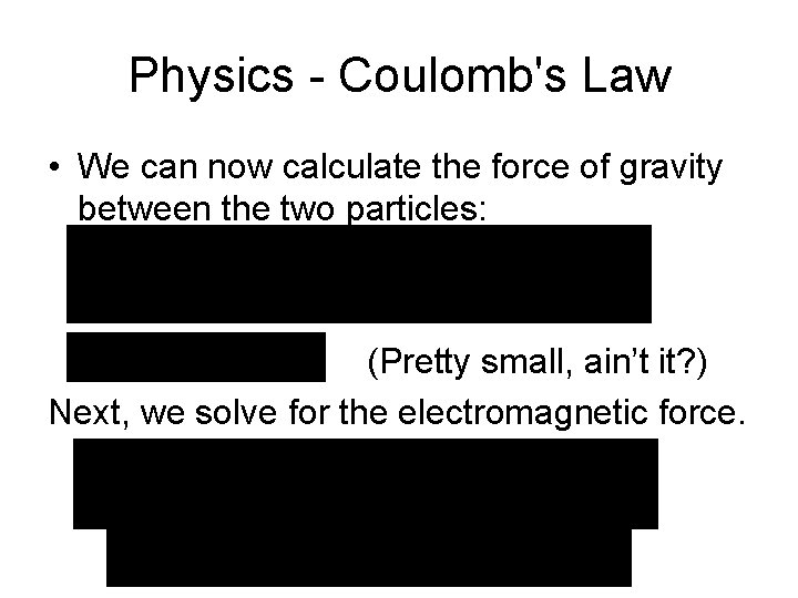 Physics - Coulomb's Law • We can now calculate the force of gravity between