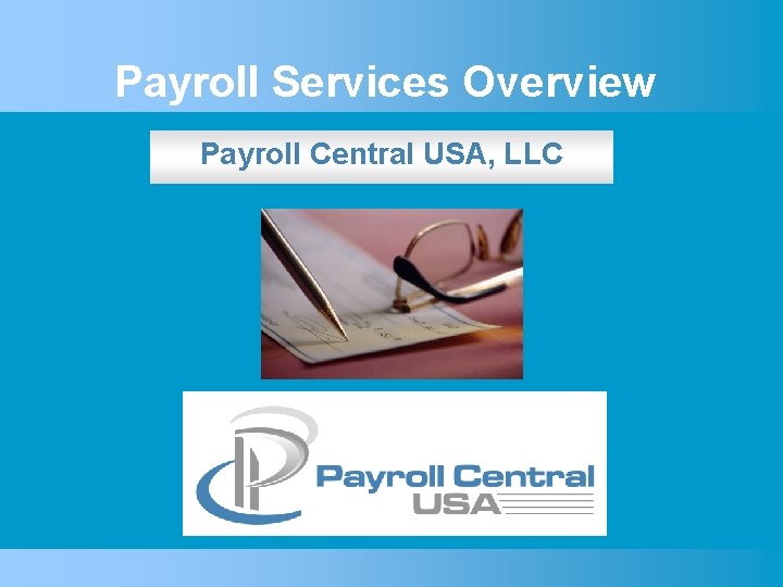 Payroll Services Overview Payroll Central USA, LLC 
