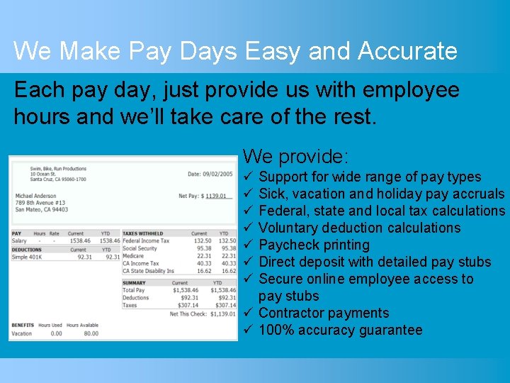 We Make Pay Days Easy and Accurate Each pay day, just provide us with