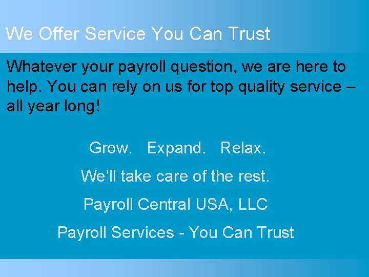 We Offer Service You Can Trust Whatever your payroll question, we are here to