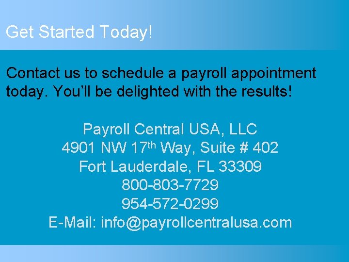 Get Started Today! Contact us to schedule a payroll appointment today. You’ll be delighted