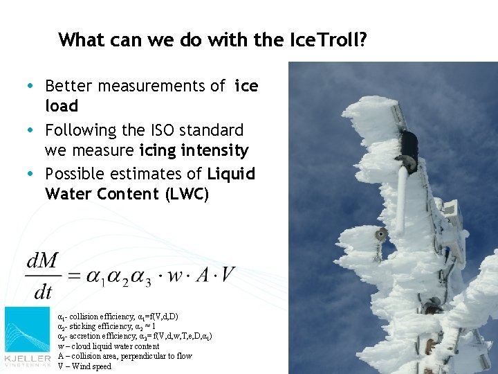 What can we do with the Ice. Troll? Better measurements of ice load Following