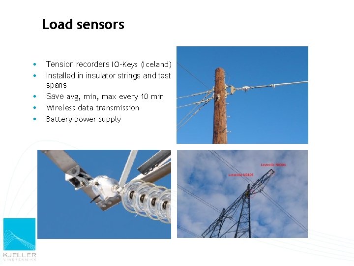 Load sensors Tension recorders IO-Keys (Iceland) Installed in insulator strings and test spans Save