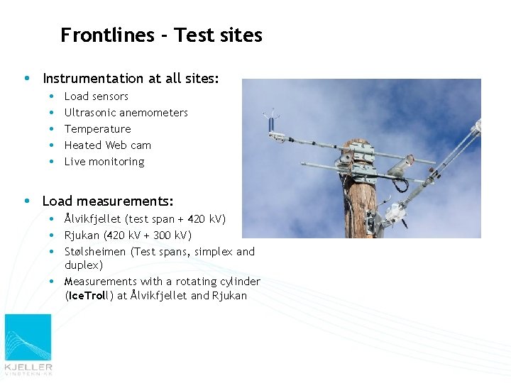 Frontlines - Test sites Instrumentation at all sites: Load sensors Ultrasonic anemometers Temperature Heated