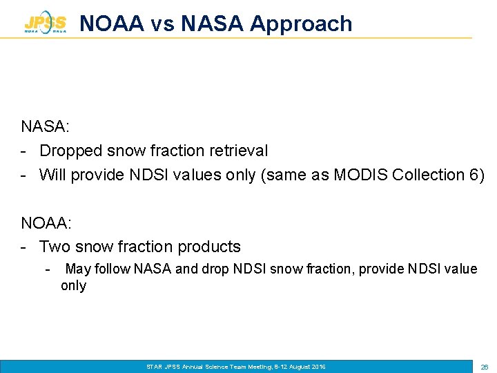 NOAA vs NASA Approach NASA: - Dropped snow fraction retrieval - Will provide NDSI