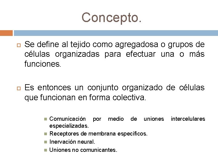 Concepto. Se define al tejido como agregadosa o grupos de células organizadas para efectuar