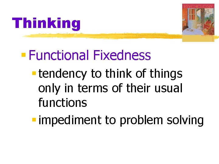 Thinking § Functional Fixedness § tendency to think of things only in terms of Thinking § Functional Fixedness § tendency to think of things only in terms of