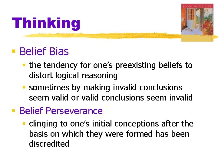 Thinking § Belief Bias § the tendency for one’s preexisting beliefs to distort logical Thinking § Belief Bias § the tendency for one’s preexisting beliefs to distort logical
