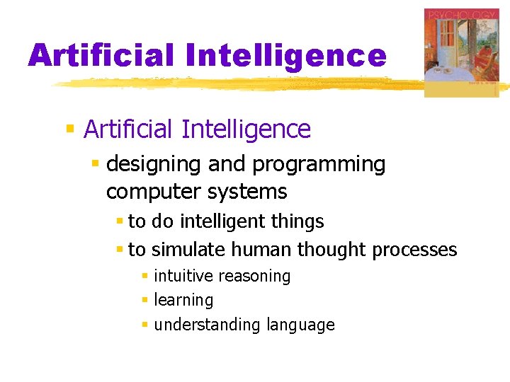Artificial Intelligence § designing and programming computer systems § to do intelligent things § Artificial Intelligence § designing and programming computer systems § to do intelligent things §