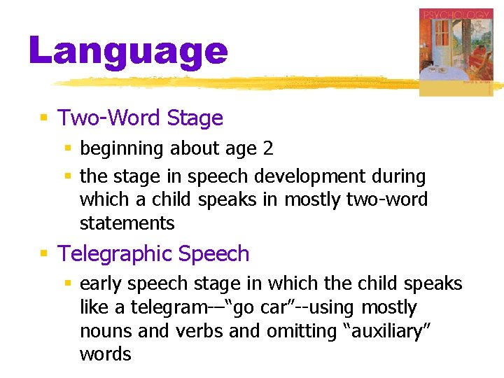 Language § Two-Word Stage § beginning about age 2 § the stage in speech Language § Two-Word Stage § beginning about age 2 § the stage in speech