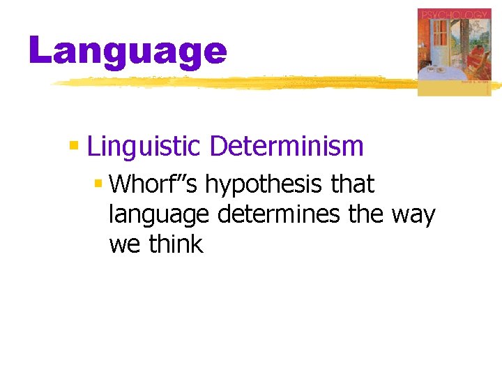 Language § Linguistic Determinism § Whorf”s hypothesis that language determines the way we think Language § Linguistic Determinism § Whorf”s hypothesis that language determines the way we think