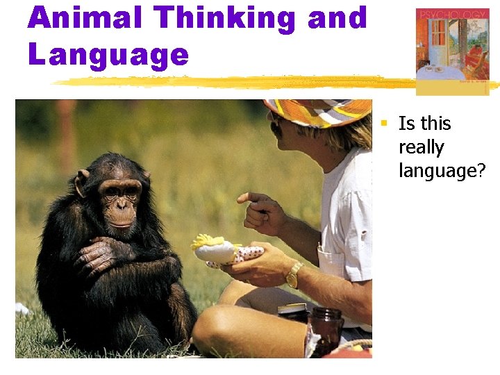 Animal Thinking and Language § Is this really language? Animal Thinking and Language § Is this really language?