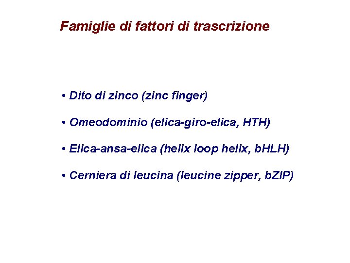 Famiglie di fattori di trascrizione • Dito di zinco (zinc finger) • Omeodominio (elica-giro-elica,