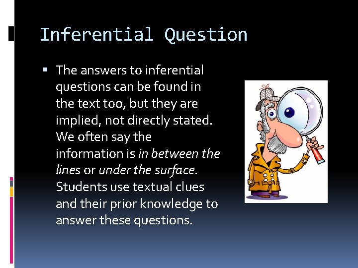 Inferential Question The answers to inferential questions can be found in the text too,