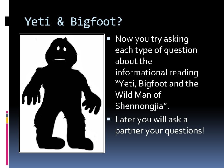 Yeti & Bigfoot? Now you try asking each type of question about the informational