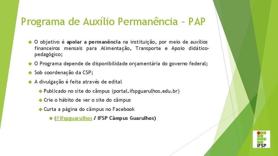 Programa de Auxílio Permanência - PAP O objetivo é apoiar a permanência na instituição,