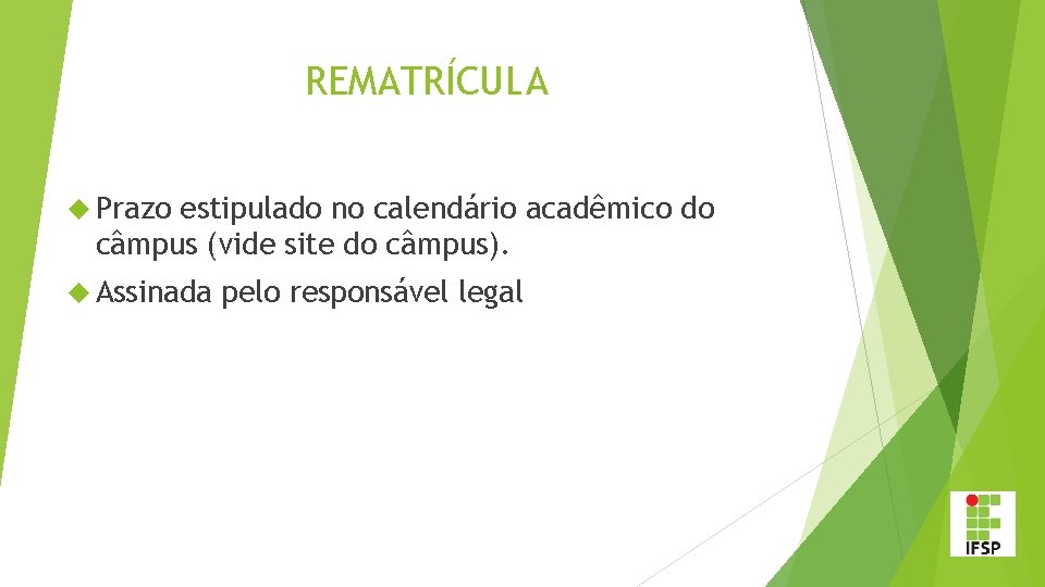 REMATRÍCULA Prazo estipulado no calendário acadêmico do câmpus (vide site do câmpus). Assinada pelo