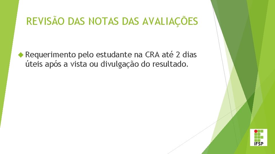 REVISÃO DAS NOTAS DAS AVALIAÇÕES Requerimento pelo estudante na CRA até 2 dias úteis