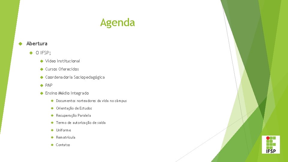 Agenda Abertura O IFSP; Vídeo Institucional Cursos Oferecidos Coordenadoria Sociopedagógica PAP Ensino Médio Integrado