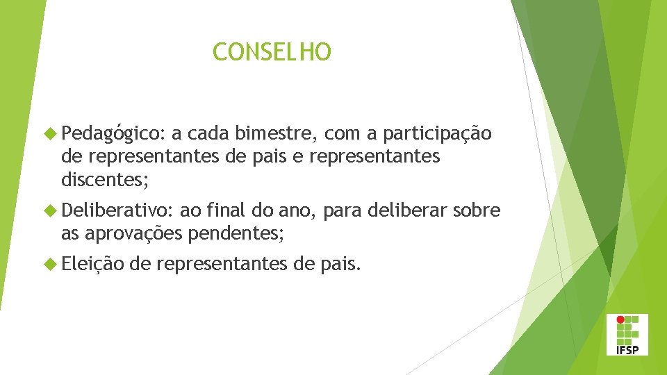 CONSELHO Pedagógico: a cada bimestre, com a participação de representantes de pais e representantes