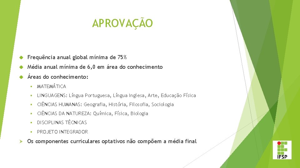 APROVAÇÃO Frequência anual global mínima de 75% Média anual mínima de 6, 0 em