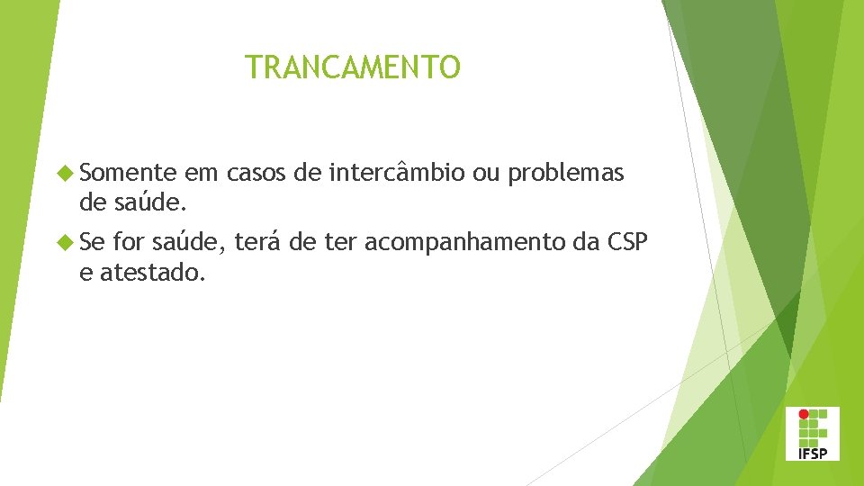 TRANCAMENTO Somente em casos de intercâmbio ou problemas de saúde. Se for saúde, terá