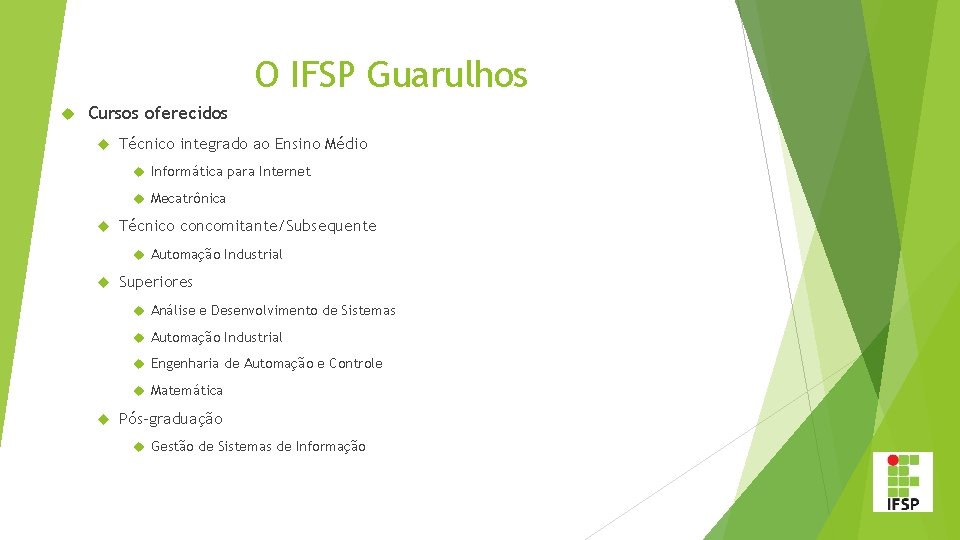 O IFSP Guarulhos Cursos oferecidos Técnico integrado ao Ensino Médio Informática para Internet Mecatrônica