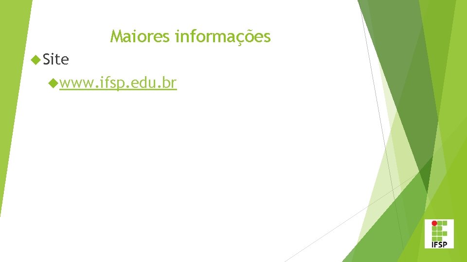 Maiores informações Site www. ifsp. edu. br 