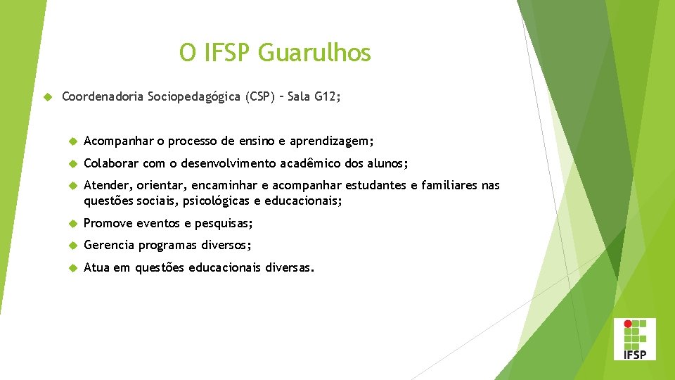 O IFSP Guarulhos Coordenadoria Sociopedagógica (CSP) – Sala G 12; Acompanhar o processo de