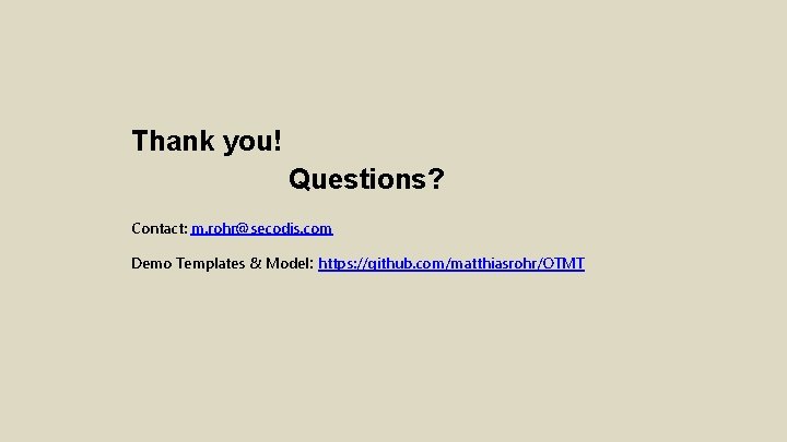 Thank you! Questions? Contact: m. rohr@secodis. com Demo Templates & Model: https: //github. com/matthiasrohr/OTMT